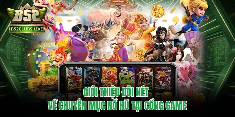 Giới thiệu đôi nét về chuyên mục nổ hũ tại cổng game